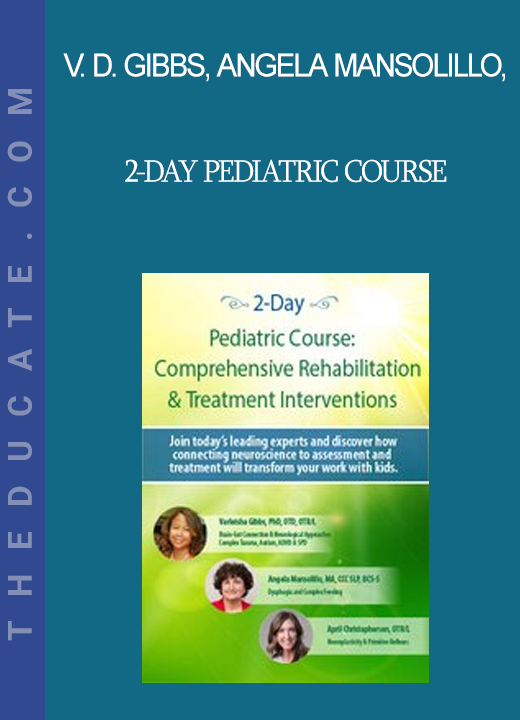 Varleisha D. Gibbs Angela Mansolillo April Christopherson - 2-Day Pediatric Course: Comprehensive Rehabilitation & Treatment Interventions