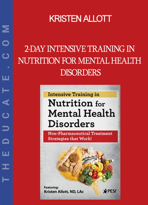 Kristen Allott - 2-Day Intensive Training in Nutrition for Mental Health Disorders: Non-Pharmaceutical Treatment Strategies that Work!