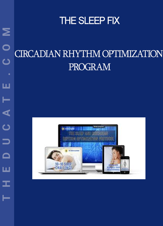 The Sleep Fix - Circadian Rhythm Optimization Program