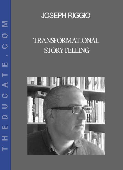 Joseph Riggio - TRANSFORMATIONAL STORYTELLING: Organizational Metaphor for Change and Transformation 2012 [ Module 3 ]