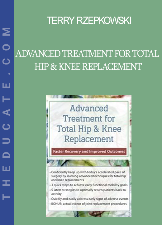 Terry Rzepkowski - Advanced Treatment for Total Hip & Knee Replacement: Faster Recovery and Improved Outcomes