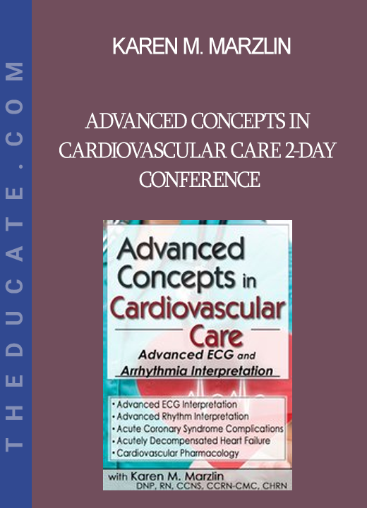 Karen M. Marzlin - Advanced Concepts in Cardiovascular Care 2-Day Conference: Day One: Advanced ECG & Arrhythmia Interpretation