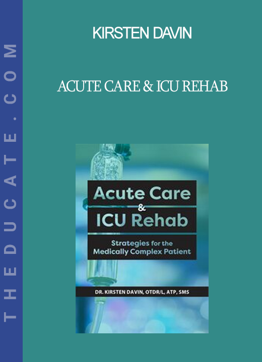 Kirsten Davin - Acute Care & ICU Rehab: Strategies for the Medically Complex Patient