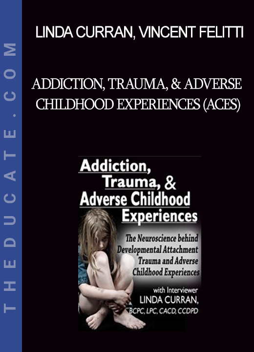 Linda Curran Vincent Felitti Gabor Maté Louis Cozolino Bessel van der Kolk James W. Hopper Lance Dodes Lisa Ferentz .... - Addiction Trauma & Adverse Childhood Experiences (ACEs): The Neuroscience behind Developmental/Attachment Trauma and Adverse Childhood Experiences.