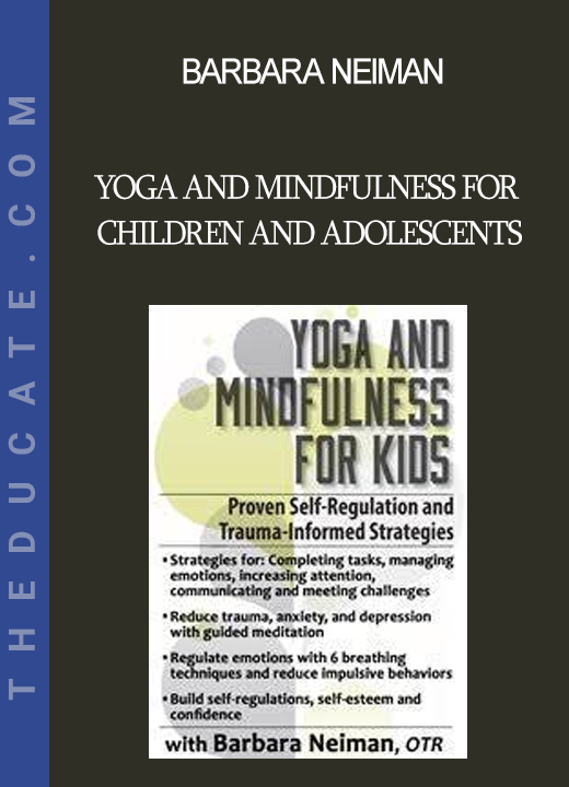 Barbara Neiman - Yoga and Mindfulness for Children and Adolescents: Proven Self-Regulation and Trauma-Informed Strategies