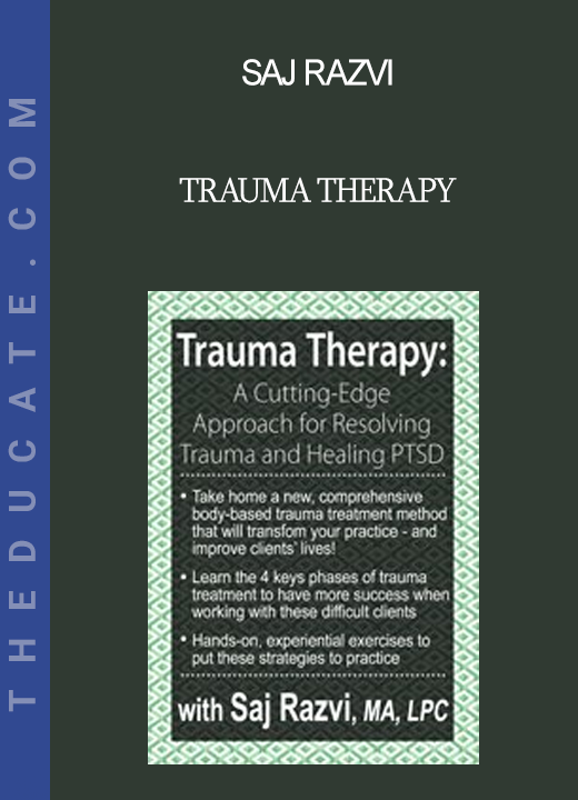 Saj Razvi - Trauma Therapy: A Cutting-Edge Approach for Resolving Trauma & Healing PTSD