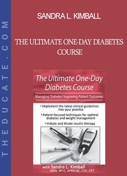 Sandra L. Kimball - The Ultimate One-Day Diabetes Course: Managing Diabetes: Improving Patient Outcomes