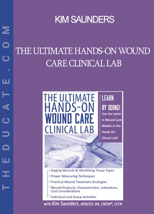 Kim Saunders - The Ultimate Hands-On Wound Care Clinical Lab