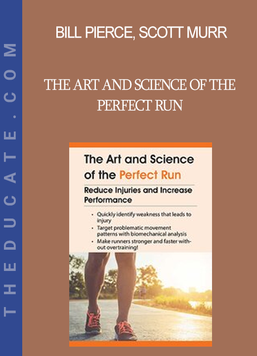 Bill Pierce Scott Murr - The Art and Science of the Perfect Run: Reduce Injuries and Increase Performance