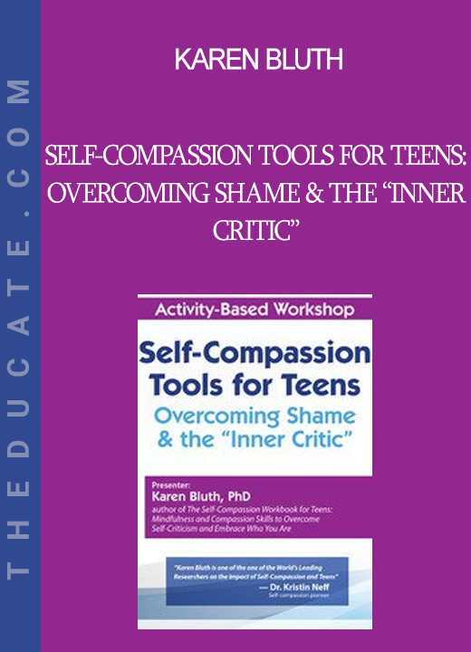 Karen Bluth - Self-Compassion Tools for Teens: Overcoming Shame & the “Inner Critic”