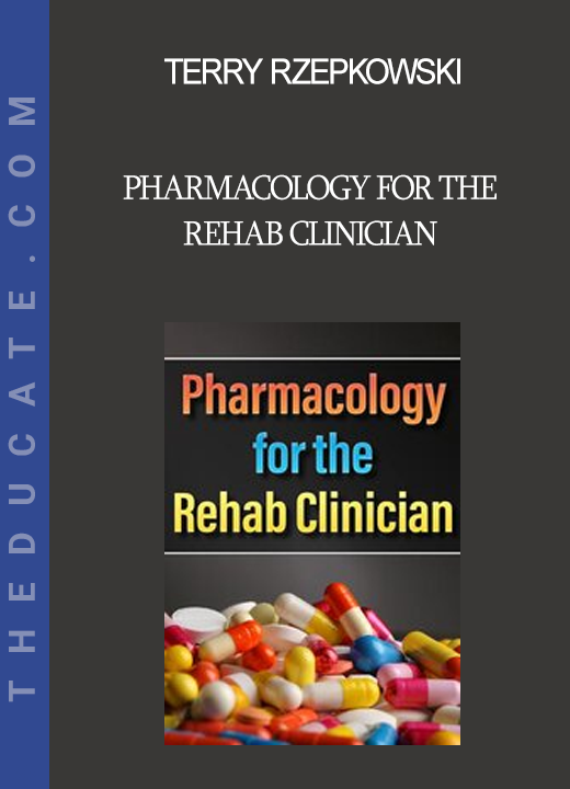 Terry Rzepkowski - Pharmacology for the Rehab Clinician