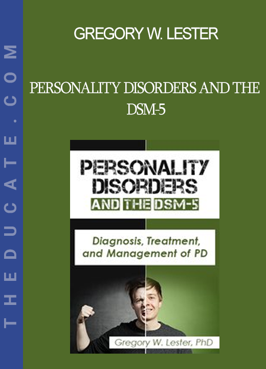 Gregory W. Lester - Personality Disorders and the DSM-5: Diagnosis Treatment and Management of PD