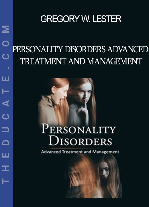 Gregory W. Lester - Personality Disorders Advanced Treatment and Management