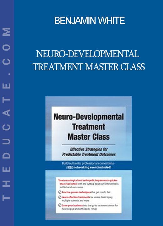 Benjamin White - Neuro-Developmental Treatment Master Class: Effective Strategies for Predictable Treatment Outcomes