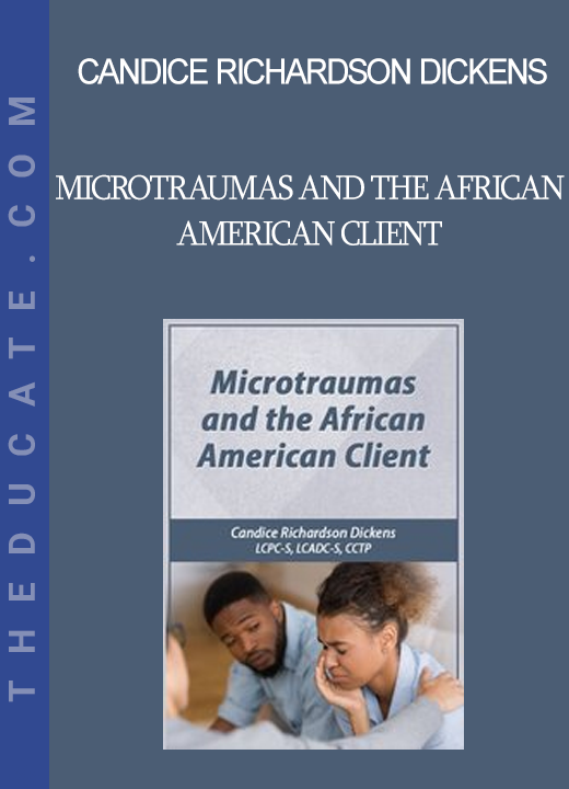 Candice Richardson Dickens - Microtraumas and the African American Client