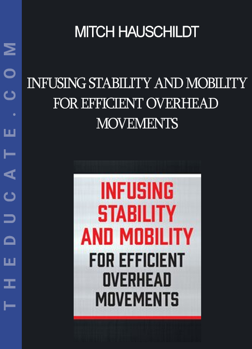 Mitch Hauschildt - Infusing Stability and Mobility for Efficient Overhead Movements