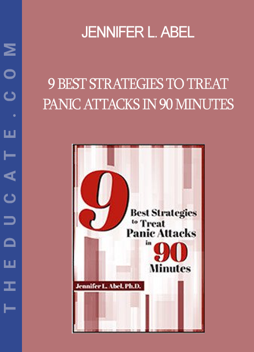 Jennifer L. Abel - 9 Best Strategies to Treat Panic Attacks in 90 Minutes