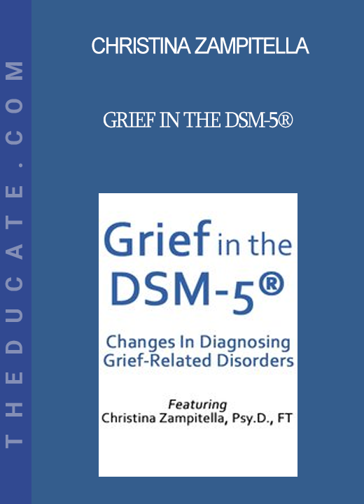 Christina Zampitella - Grief in the DSM-5®: Changes in Diagnosing Grief-Related Disorders