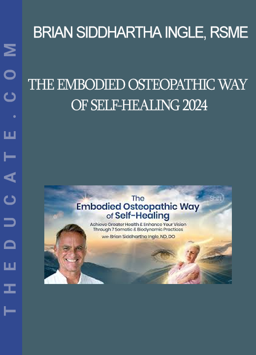 Brian Siddhartha Ingle RSME - The Embodied Osteopathic Way of Self-Healing 2024