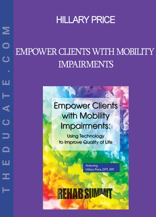 Hillary Price - Empower Clients with Mobility Impairments: Using Technology to Improve Quality of Life