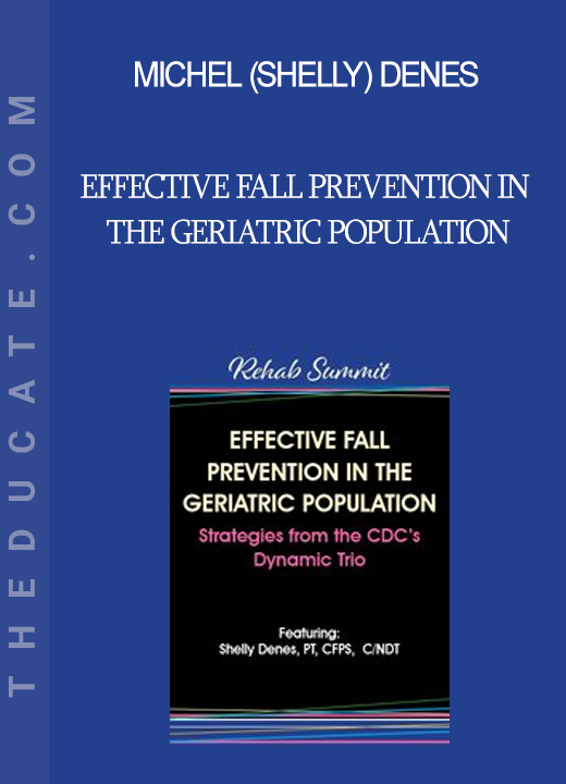 Michel (Shelly) Denes - Effective Fall Prevention in the Geriatric Population: Strategies from the CDC’s Dynamic Trio