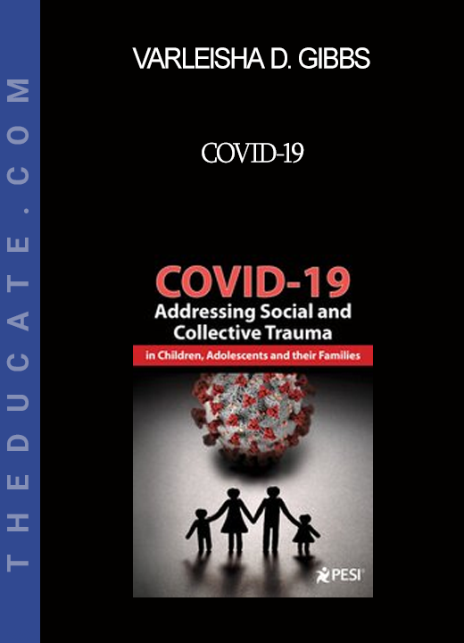 Varleisha D. Gibbs - COVID-19: Addressing Social and Collective Trauma in Children Adolescents and their Families