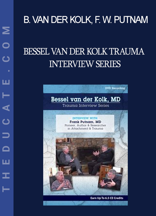 Bessel van der Kolk Frank W. Putnam - Bessel van der Kolk Trauma Interview Series: Frank Putnam MD Pioneer & Researcher in Attachment & Trauma