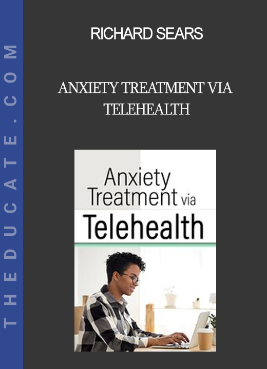 Richard Sears - Anxiety Treatment via Telehealth