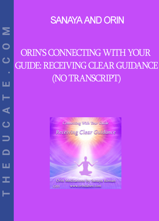 Sanaya and Orin - Orin's Connecting with Your Guide: Receiving Clear Guidance (No Transcript)