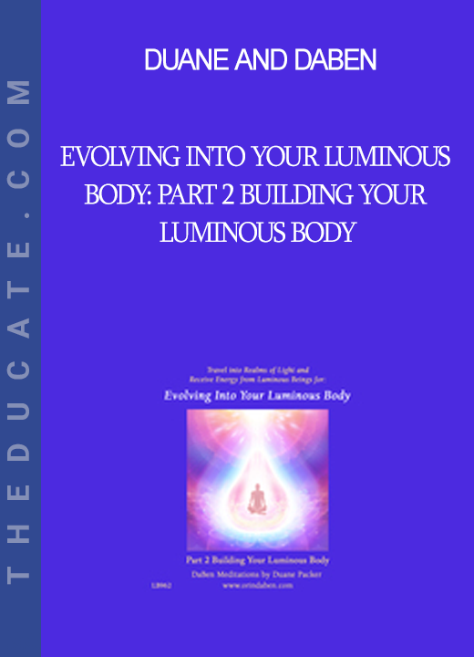 Duane and DaBen - Evolving into Your Luminous Body: Part 2 Building Your Luminous Body