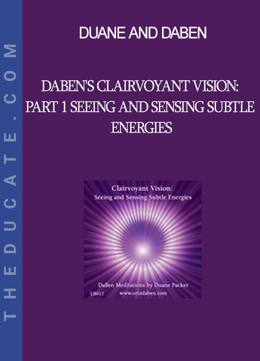 Duane and DaBen - DaBen's Clairvoyant Vision: Part 1 Seeing and Sensing Subtle Energies