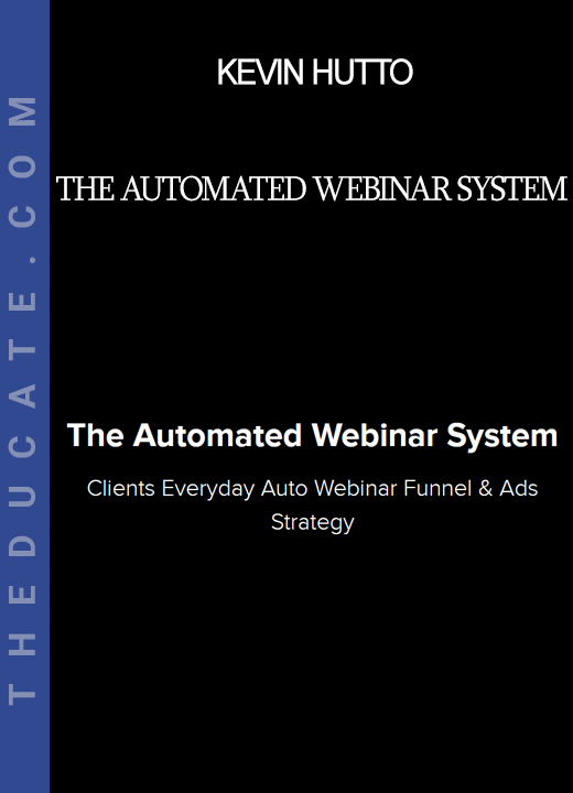 Kevin Hutto - The Automated Webinar System