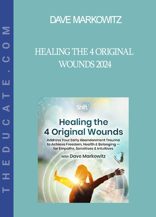 Dave Markowitz - Healing the 4 Original Wounds 2024