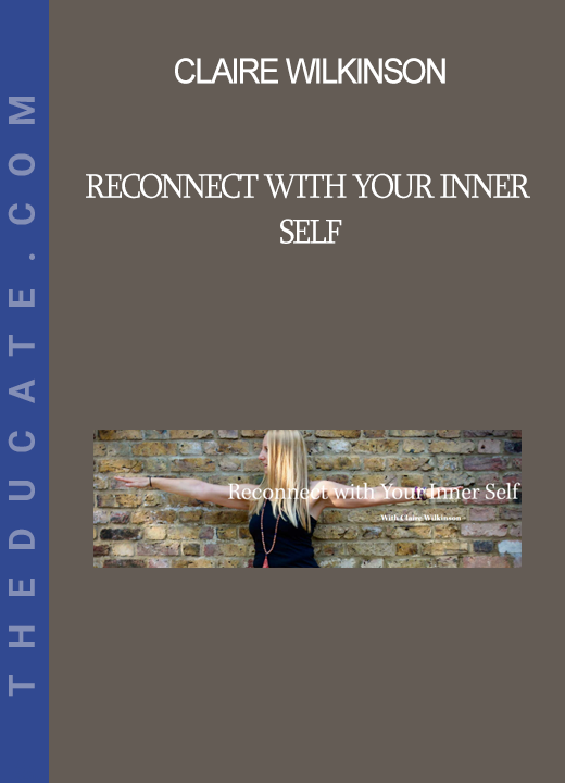 Claire Wilkinson - Reconnect with Your Inner Self