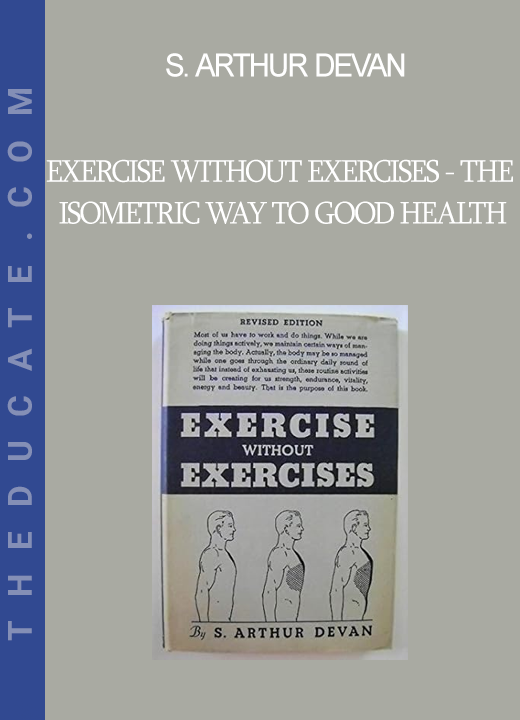 S. Arthur Devan - Exercise Without Exercises - The Isometric Way to Good Health