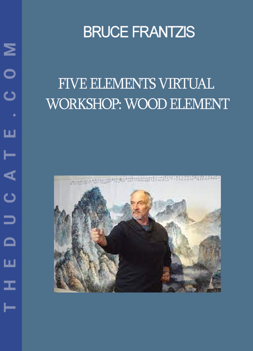 Bruce Frantzis - Five Elements Virtual Workshop: Wood Element