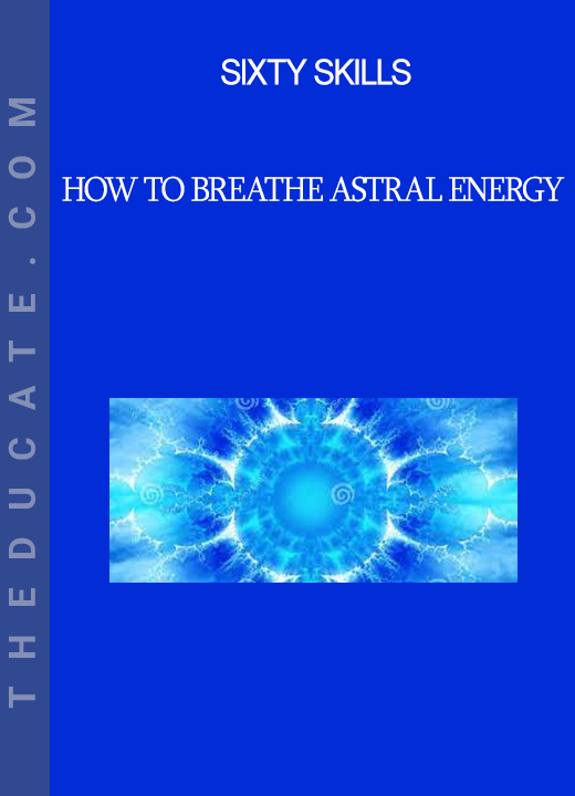 Sixty Skills - How to Breathe Astral Energy