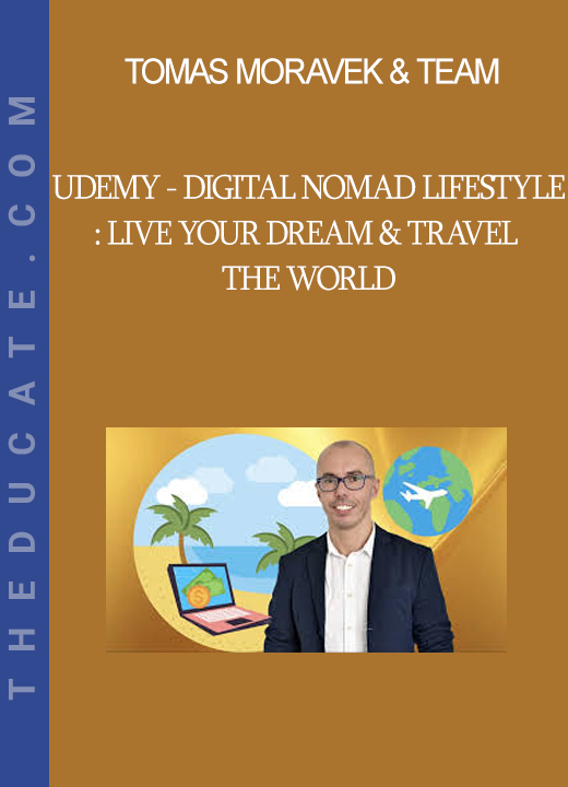 Tomas Moravek & Team - Udemy - Digital Nomad Lifestyle: Live Your Dream & Travel the World