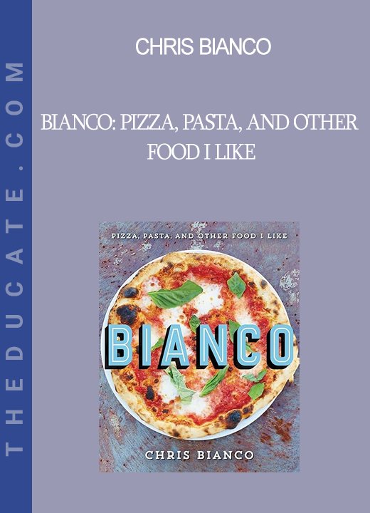 Chris Bianco - Bianco: Pizza Pasta and Other Food I Like