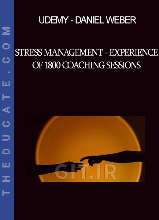 UDEMY - Daniel Weber - Stress Management - Experience of 1800 Coaching Sessions