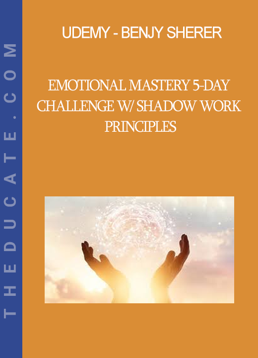 Udemy - Benjy Sherer - Emotional Mastery 5-Day Challenge w/ Shadow Work Principles