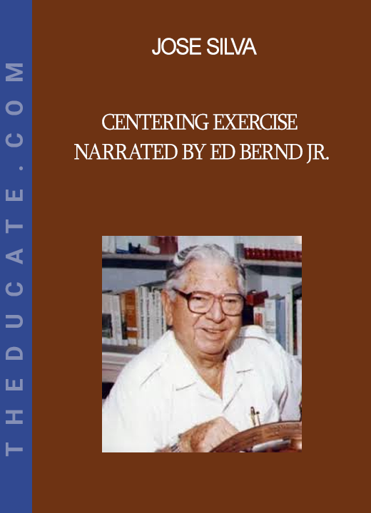 Jose Silva - Centering Exercise narrated by Ed Bernd Jr.