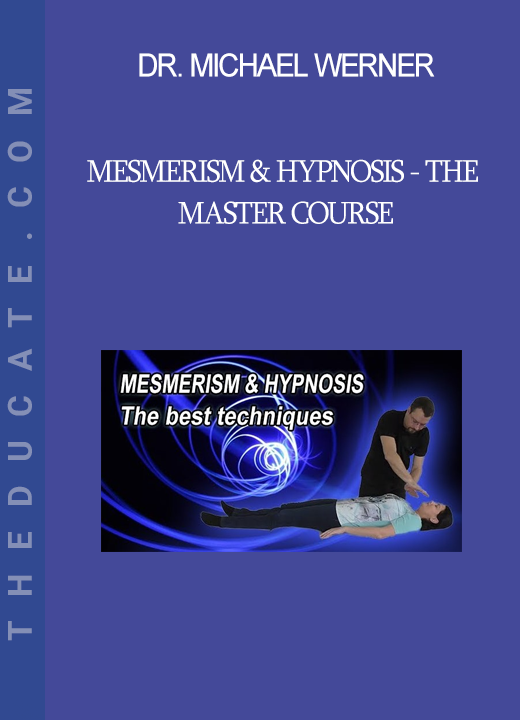 Dr. Michael Werner - Mesmerism & Hypnosis - The Master Course