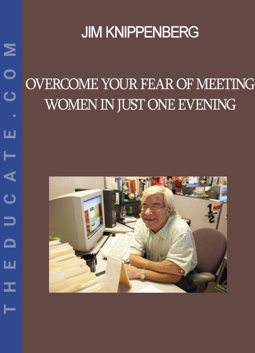 Jim Knippenberg - Overcome Your Fear Of Meeting Women In Just One Evening