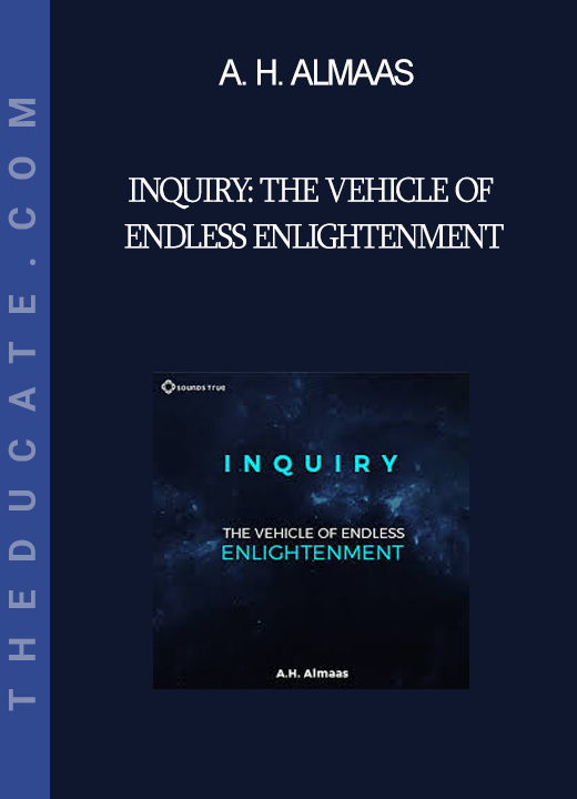 A. H. Almaas - Inquiry: The Vehicle of Endless Enlightenment