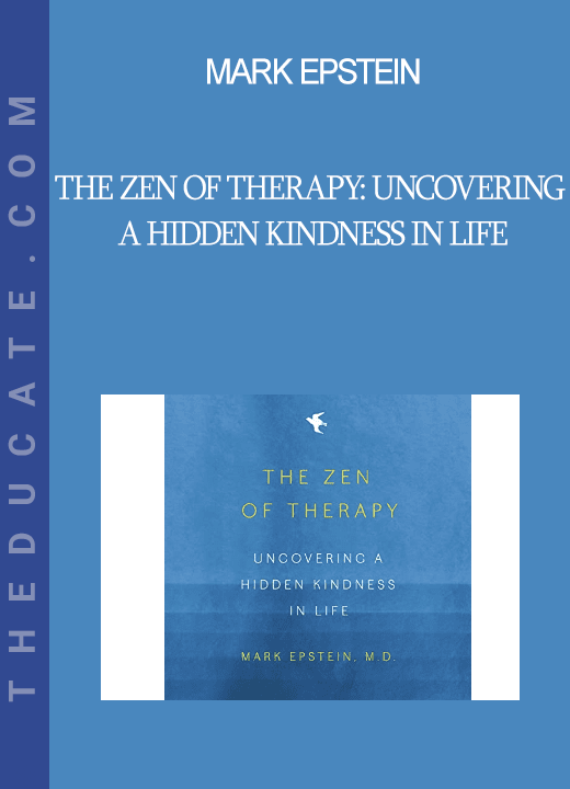 Mark Epstein - The Zen of Therapy: Uncovering a Hidden Kindness in Life