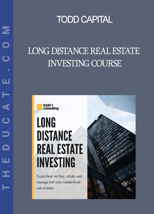 Todd Capital - Long Distance Real Estate Investing Course