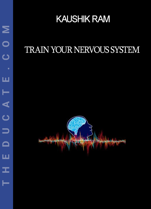 Kaushik Ram - Train Your Nervous System