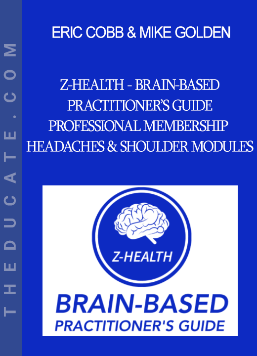 Eric Cobb & Mike Golden - Z-Health - Brain-Based Practitioner’s Guide - Professional Membership - Headaches & Shoulder Modules