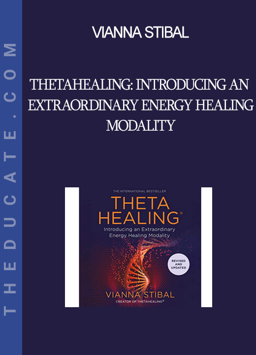 Vianna Stibal - ThetaHealing: Introducing an Extraordinary Energy Healing Modality